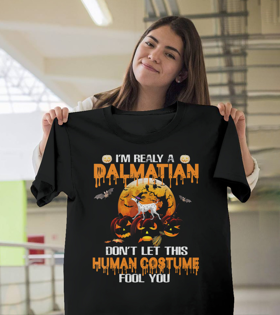 I'm Really a Dalmatian Don't Let This Human Costume Fool You T-Shirt