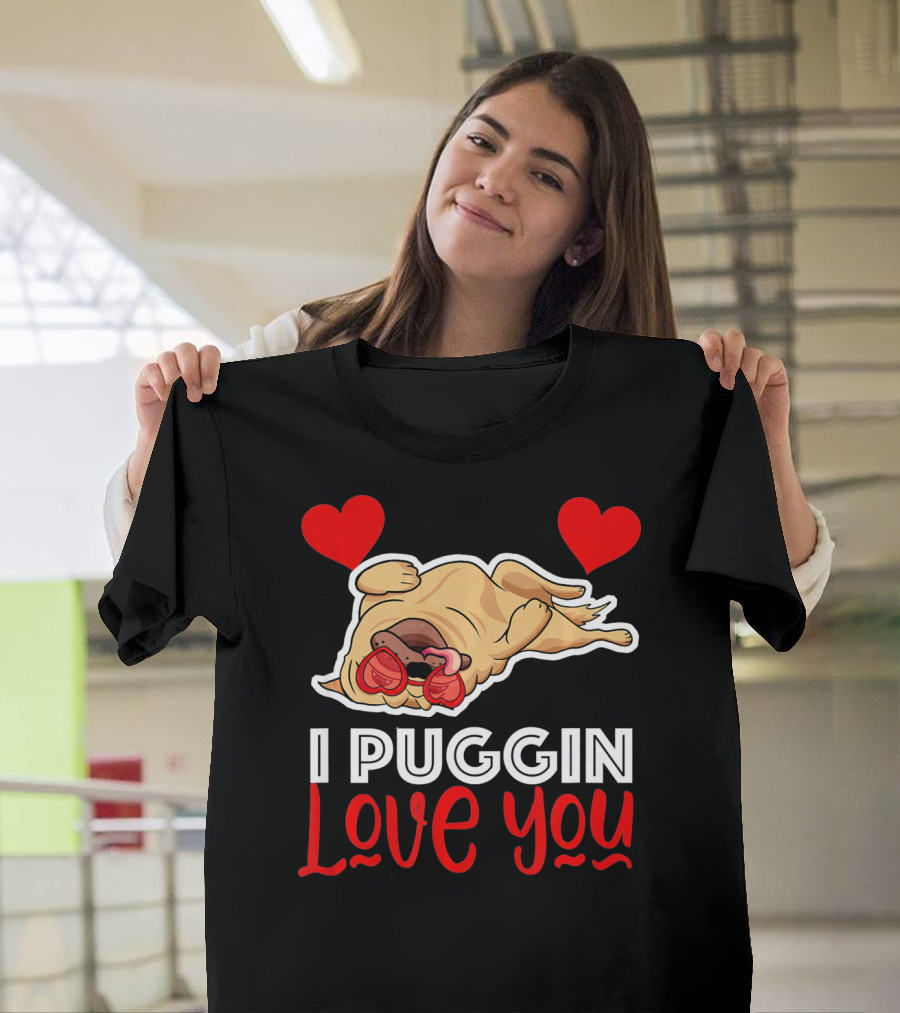 I Puggin Love You Pugs and Kisses Valentine's Day hearts T-Shirt