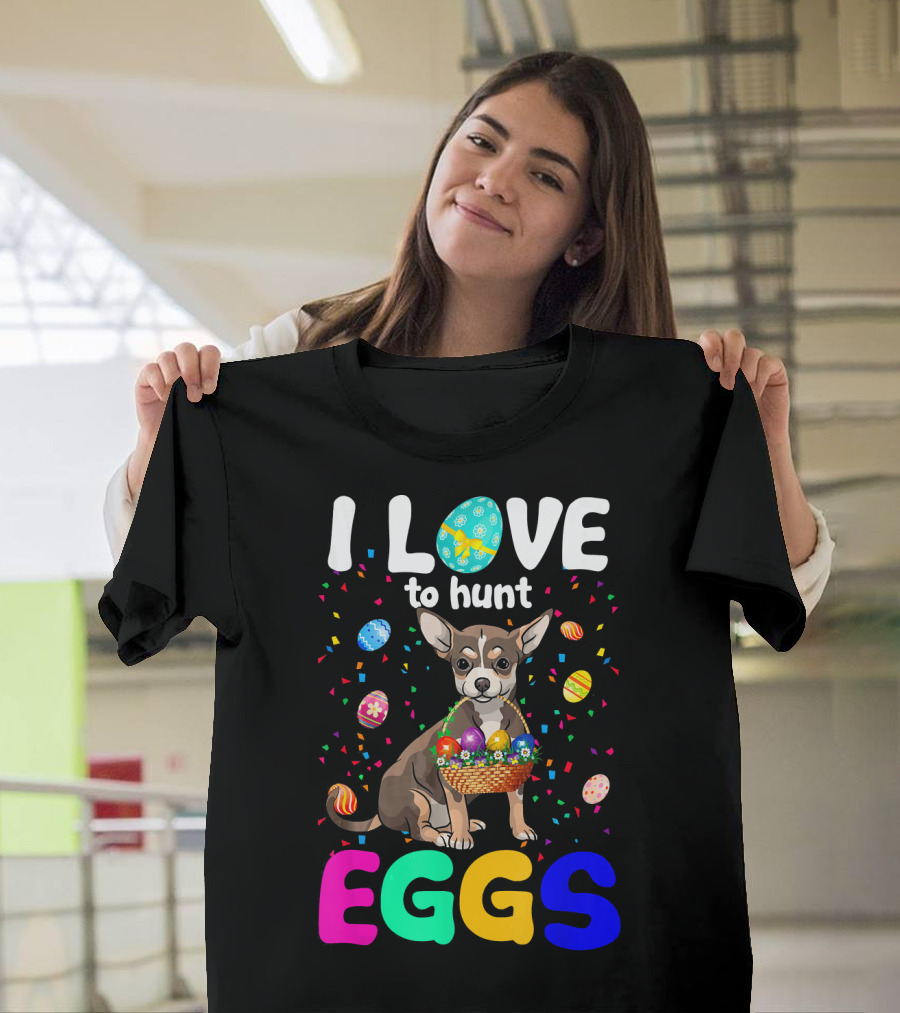 I Love to Hunt Eggs Funny Chihuahua with Colorful Easter Basket and Confetti T-Shirt
