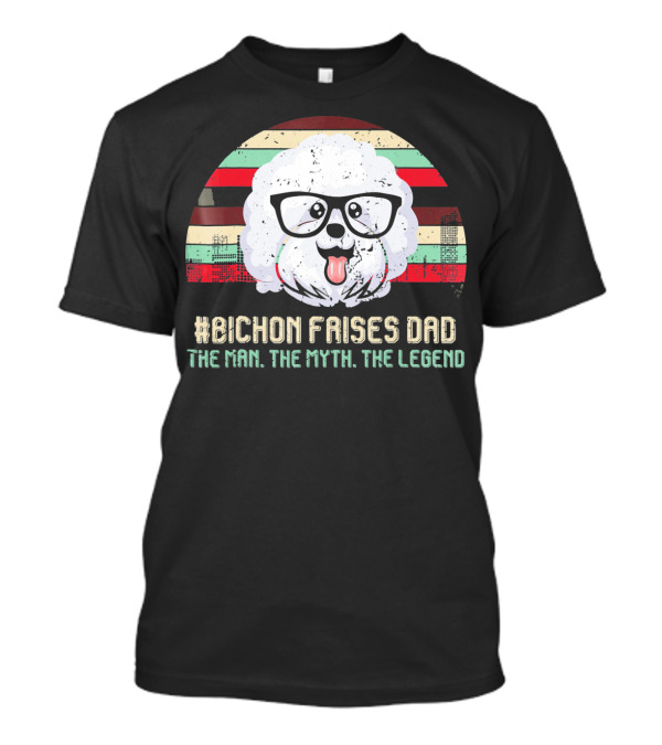 Bichon Frises Dad The Man The Myth The Legend T-Shirt