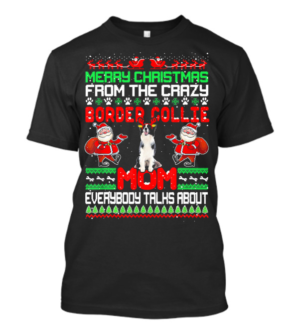 Merry Christmas From The Crazy Border Collie Mom Everybody Talks About T-Shirt
