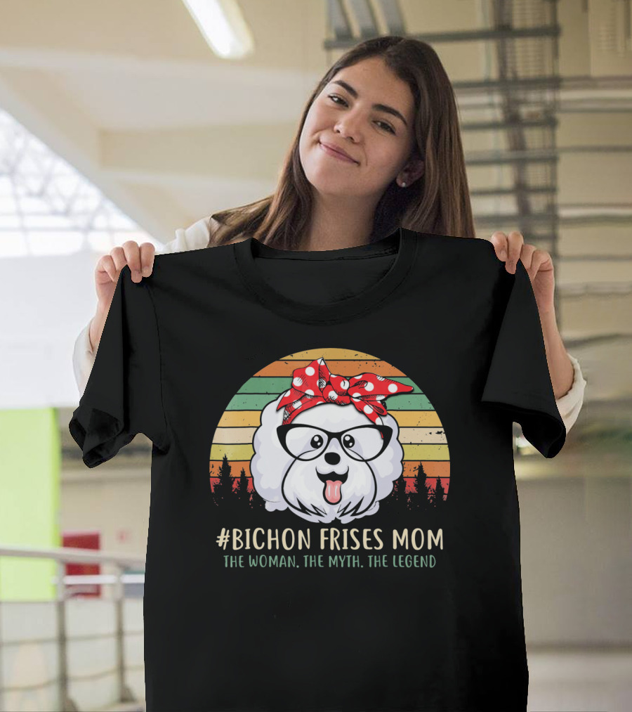 Bichon Frises Mom The Woman The Myth The Legend T-Shirt