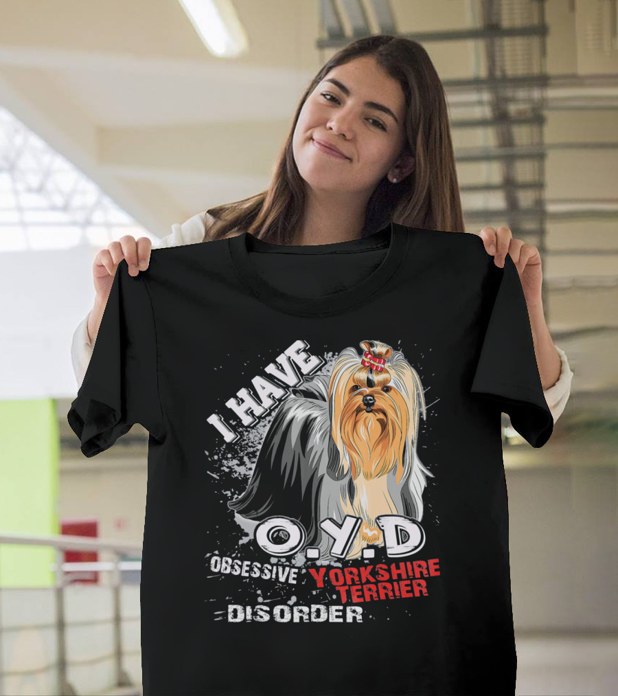 I Have O.Y.D Obsessive Yorkshire Terrier Disorder T-Shirt