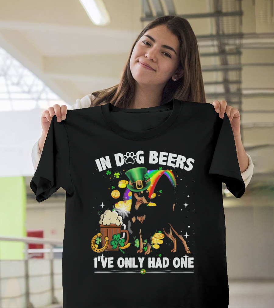 In Dog Beers I've Only Had One Miniature Pinscher Irish St. Patrick's Day T-Shirt