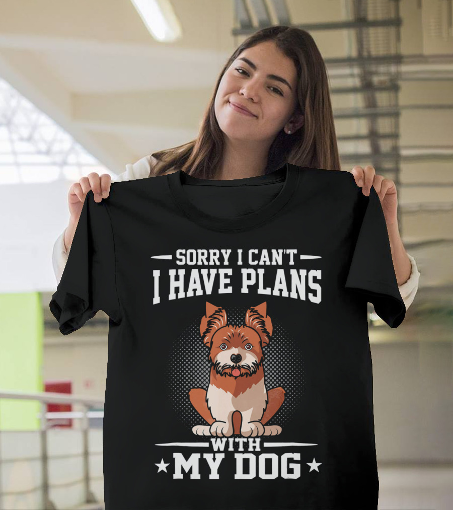 Sorry I Can't I Have Plans With My Dog Funny Yorkshire Terrier Yorkie T-Shirt