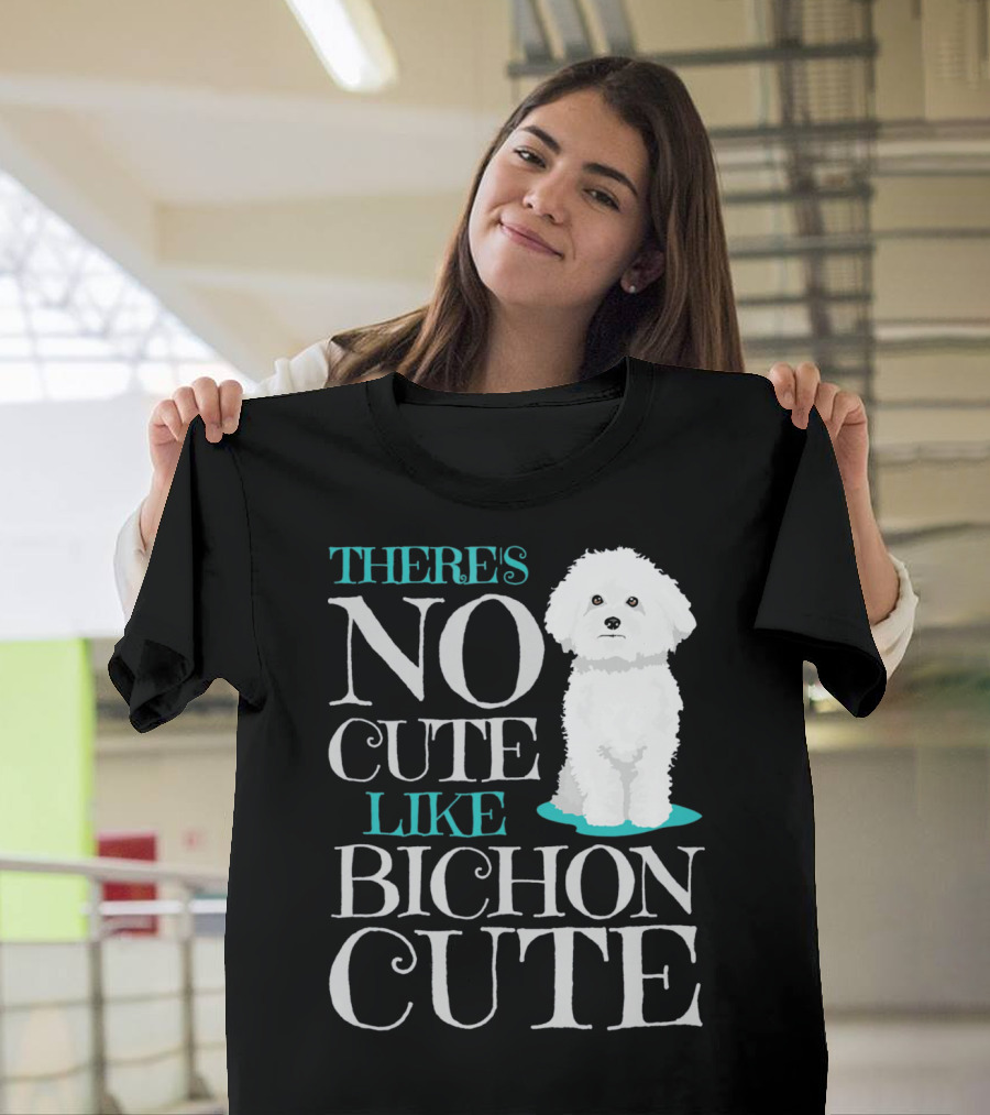 THERE'S NO CUTE LIKE BICHON CUTE BICHON T-Shirt