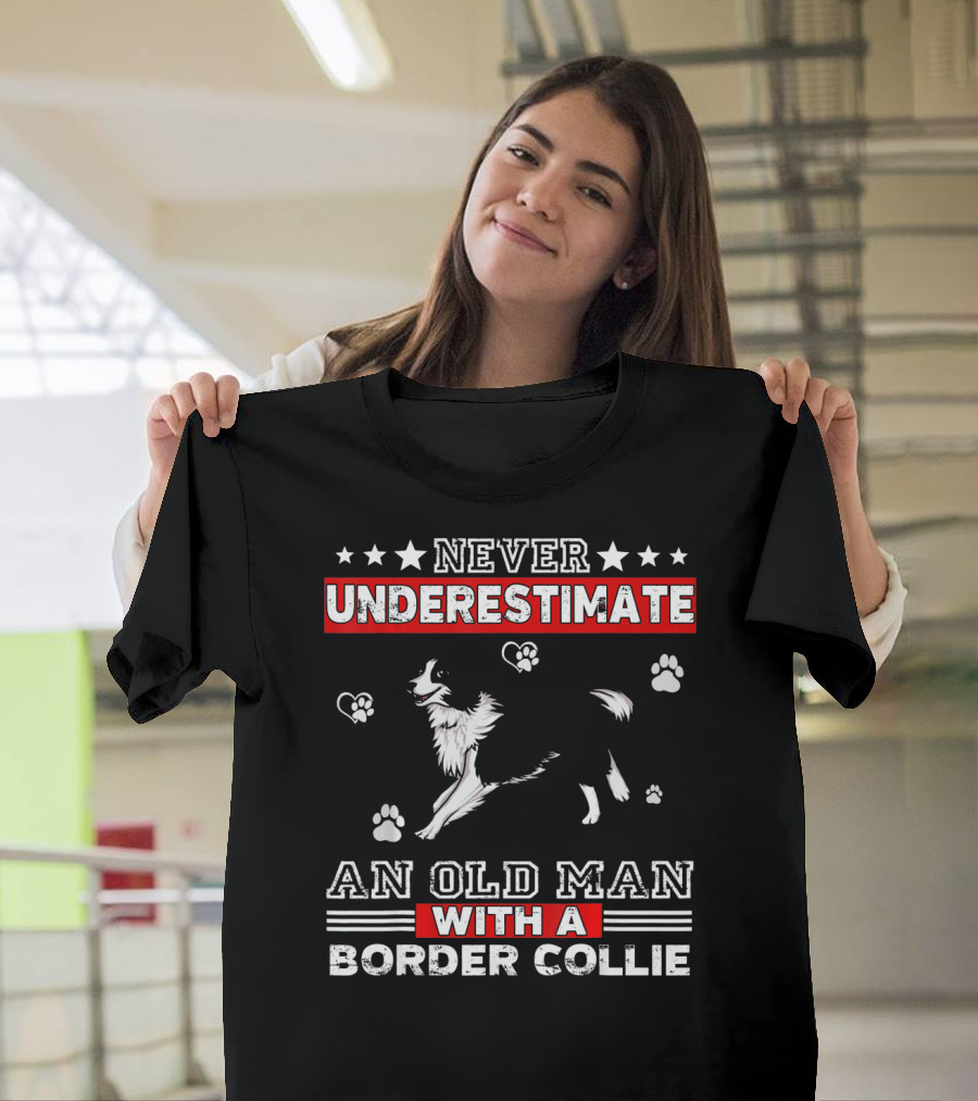 NEVER UNDERESTIMATE AN OLD MAN WITH A BORDER COLLIE T-Shirt