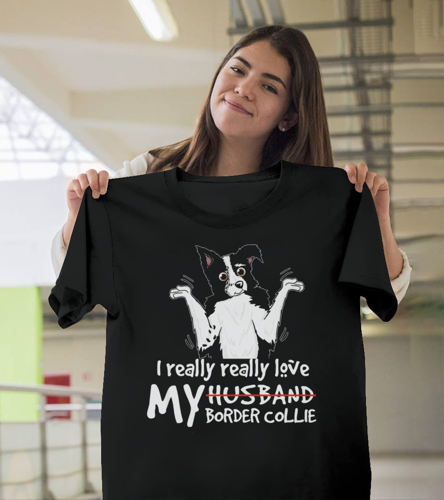 i really really love my border collie T-Shirt
