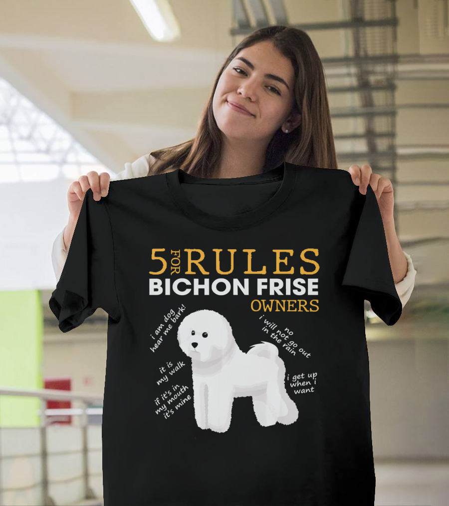 5 Rules for Bichon Frise Owners Funny I Am Dog Hear Me Bark It's My Walk If It’s With My Mouth It's Mine No I Will Not Go Out in the Rain I Get Up W