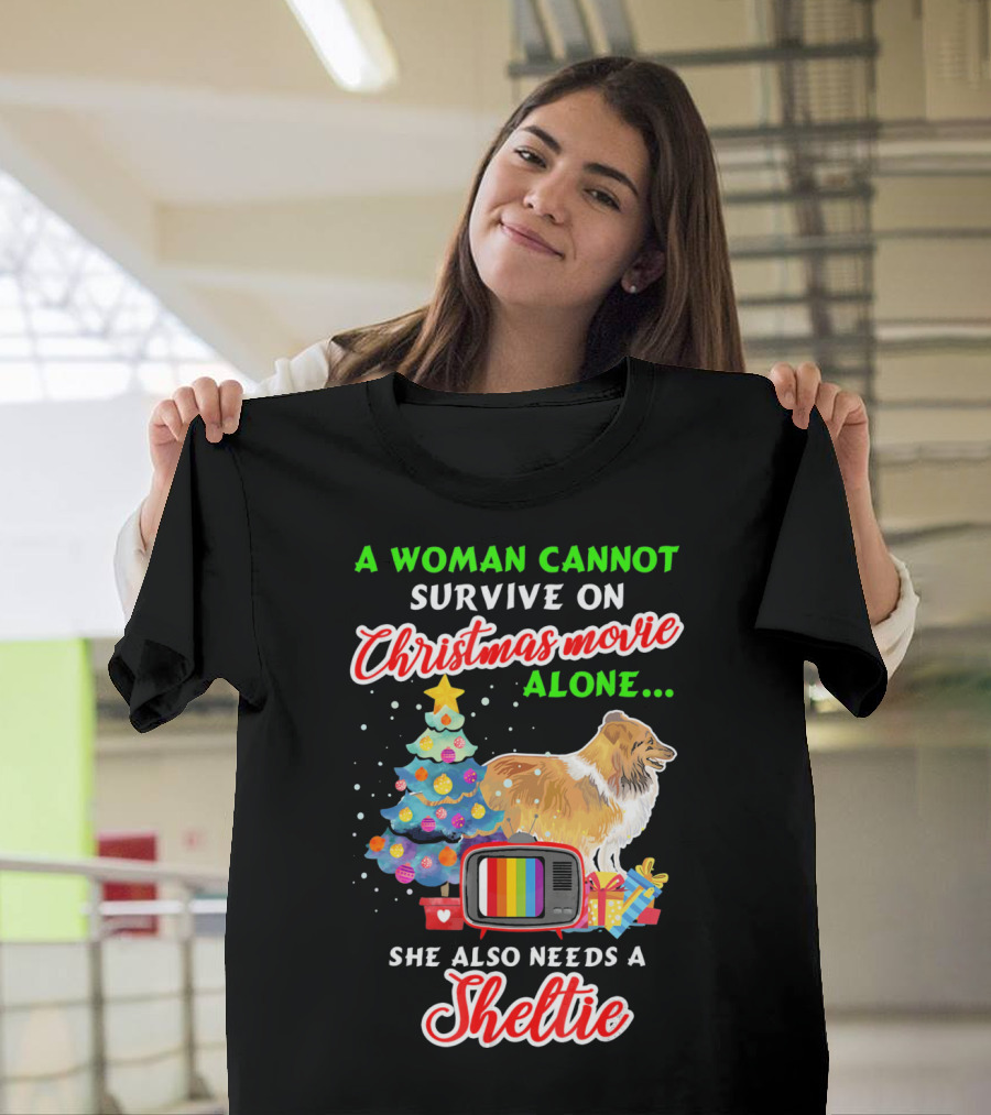 A Woman Cannot Survive on Christmas Movie Alone She Also Needs a Sheltie T-Shirt