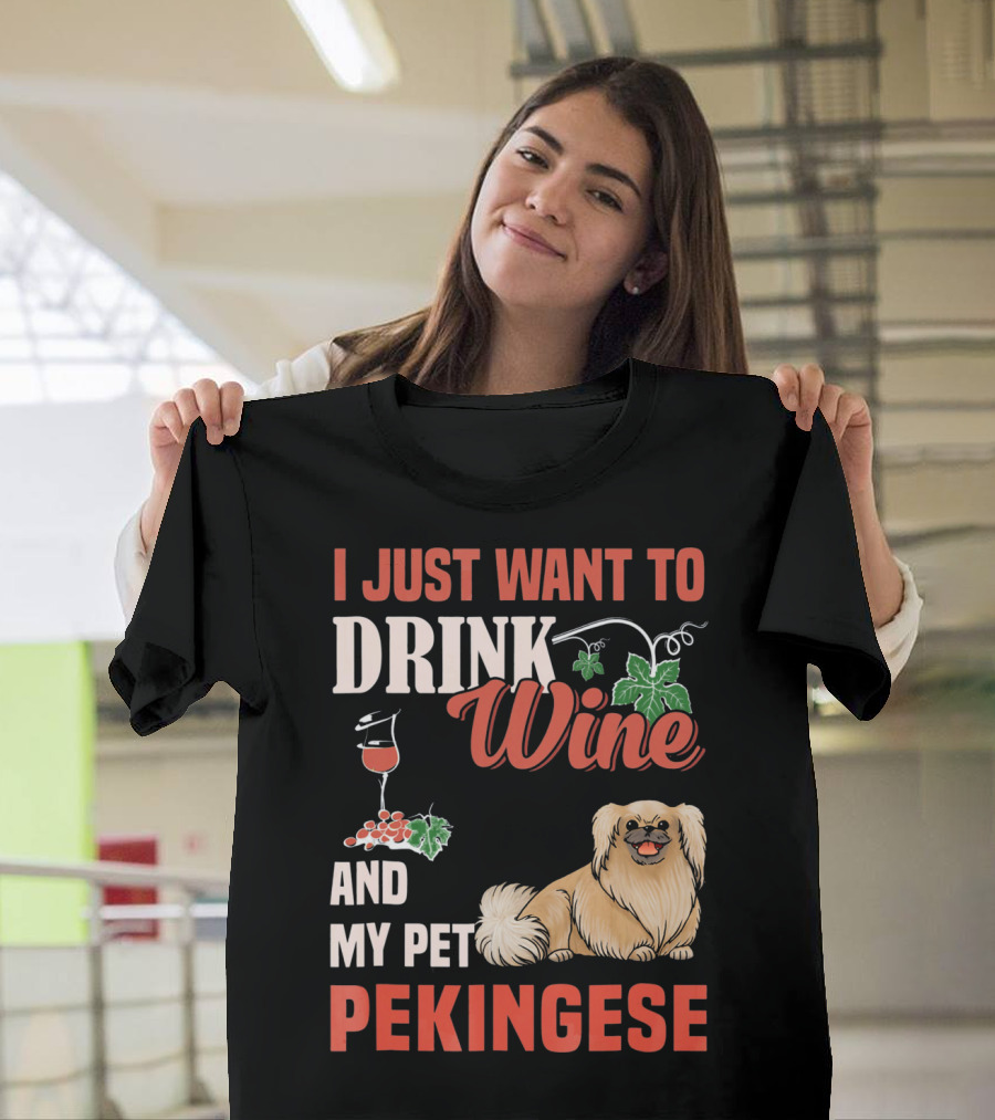 I Just Want To Drink Wine And My Pet Pekingese T-Shirt