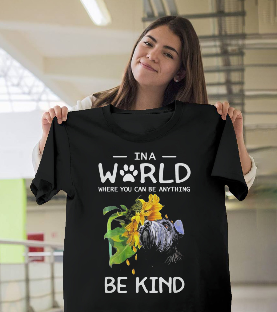 In A World Where You Can Be Anything Be Kind Cute Schnauzer Sunflower T-Shirt