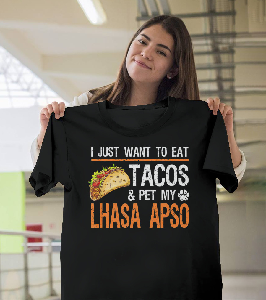 I Just Want To Eat Tacos and Pet My Lhasa Apso T-Shirt