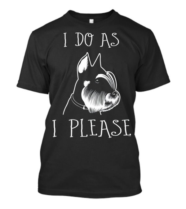 I Do As I Please Miniature Schnauzer Lovers T-Shirt