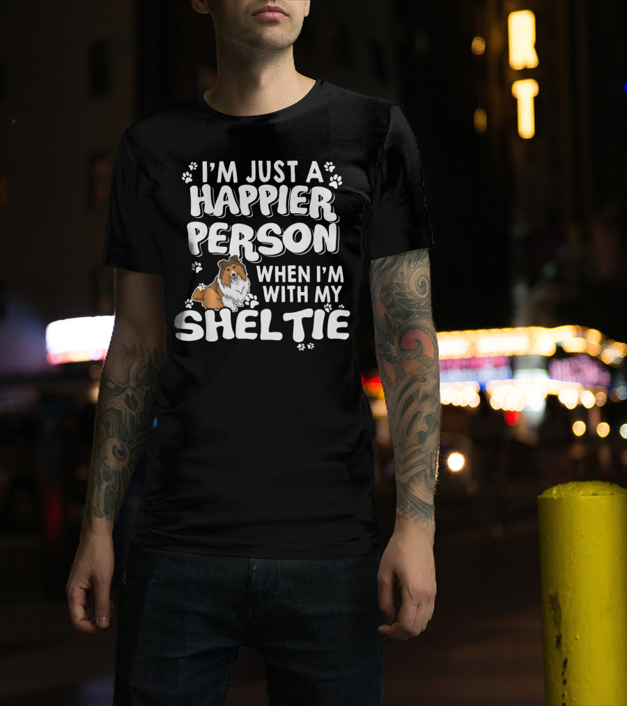 I’m Just A Happier Person When I’m With My Sheltie T-Shirt