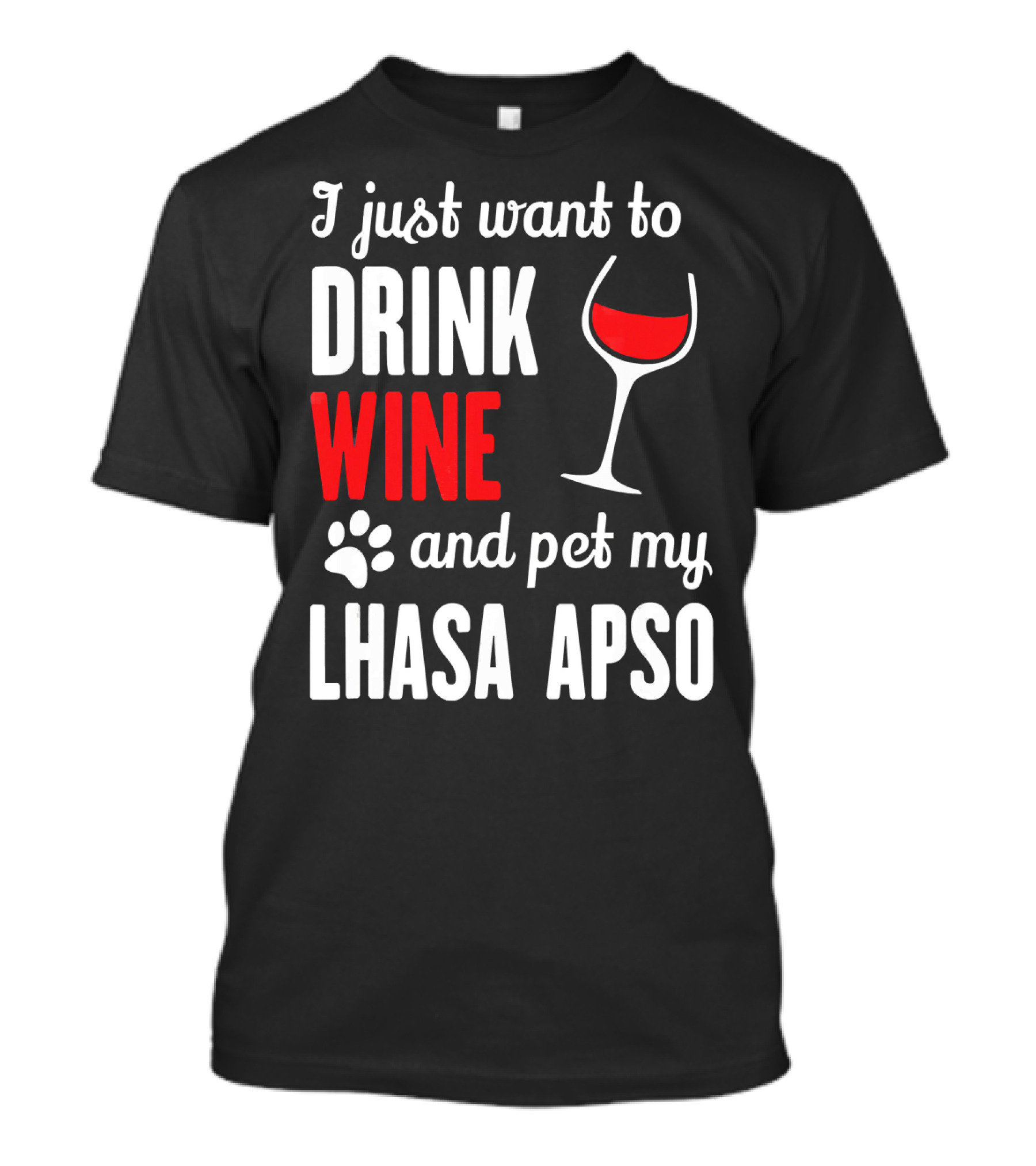 I Just Want To Drink Wine And Pet My Lhasa Apso T-Shirt