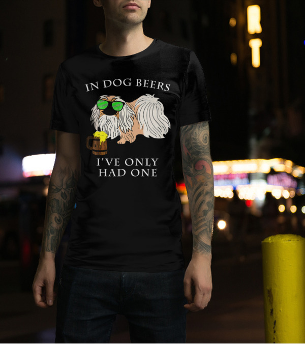 In Dog Beers I've Only Had One Pekingese With Sunglasses And Beer Mug T-Shirt