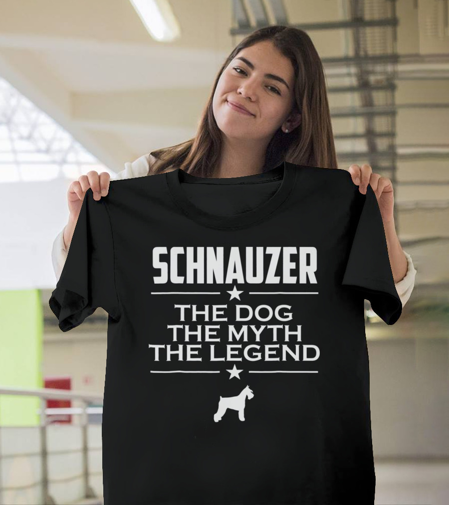 SCHNAUZER THE DOG THE MYTH THE LEGEND T-Shirt
