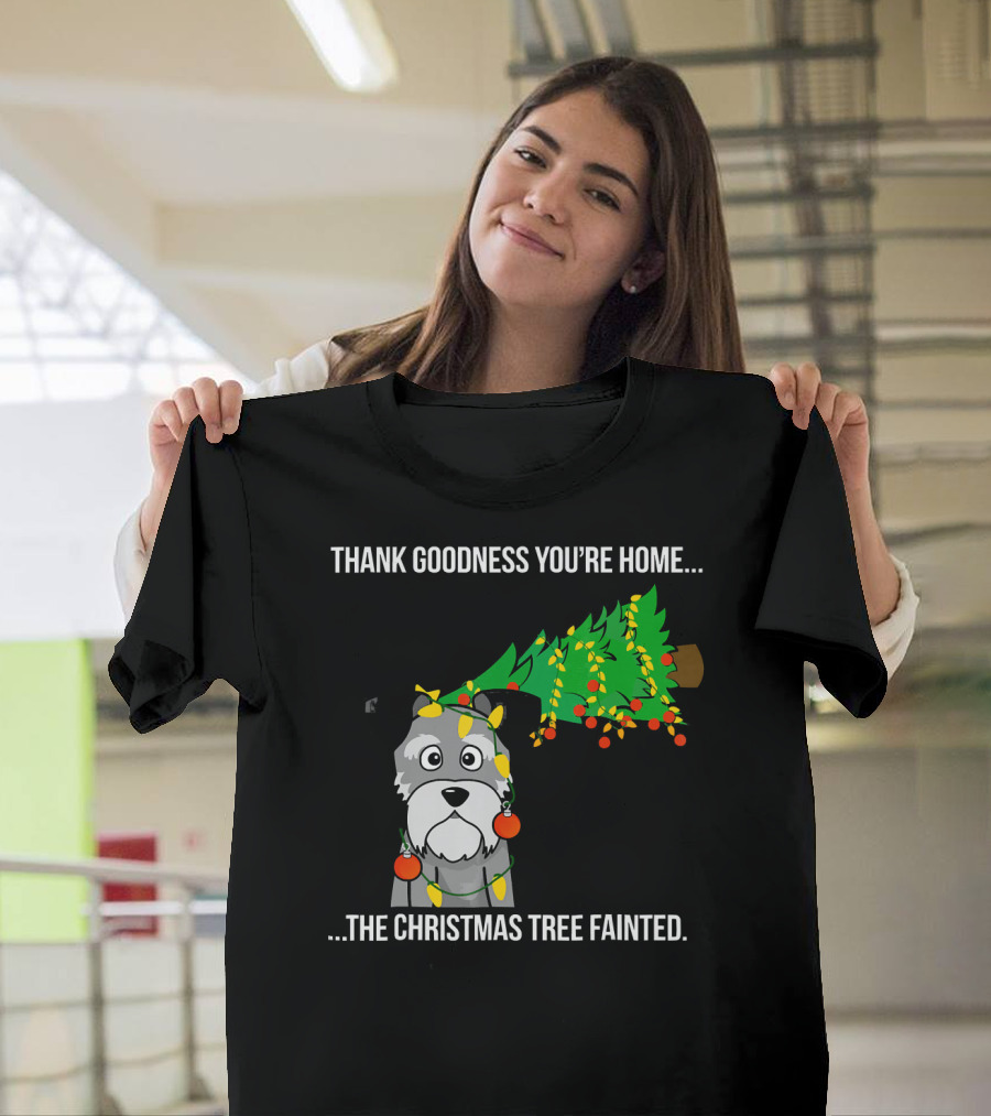 Thank Goodness You're Home.The Christmas Tree Fainted Schnauzer T-Shirt