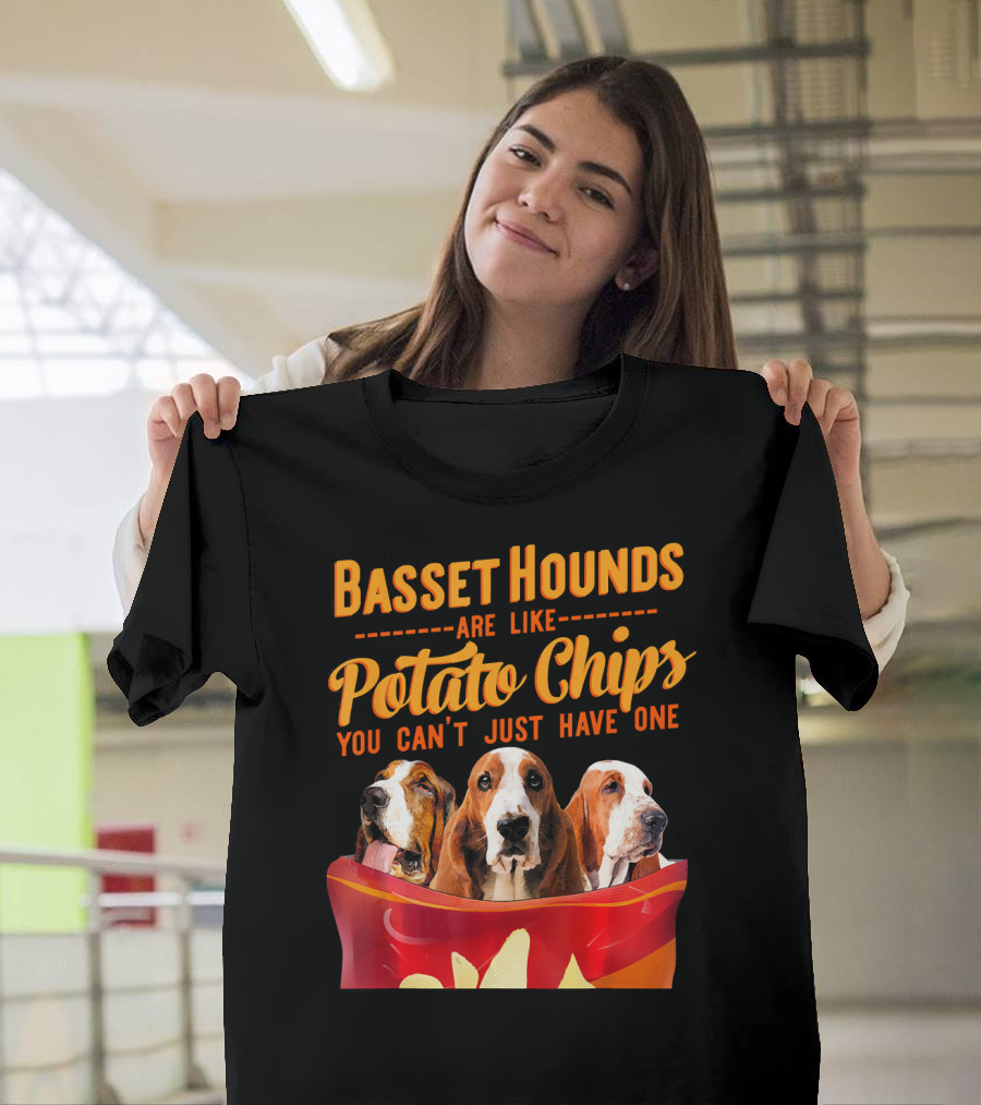 Basset Hounds Are Like Potato Chips You Can't Just Have One T-Shirt