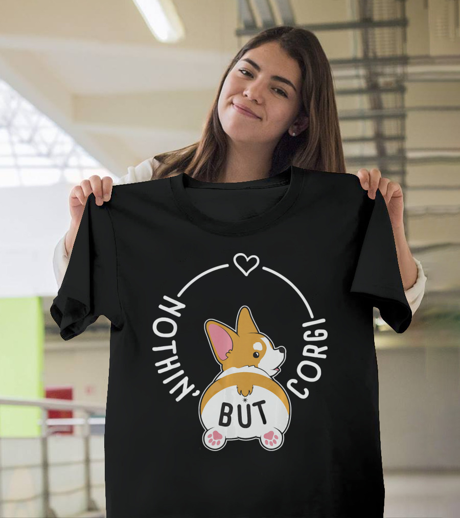 Nothin' But Corgi Butt Funny Corgi T-Shirt