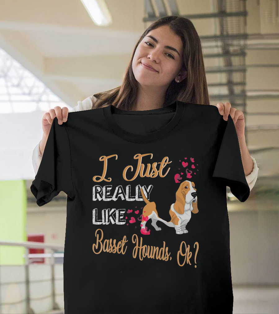 I Just Really Like Basset Hounds, Ok? T-Shirt