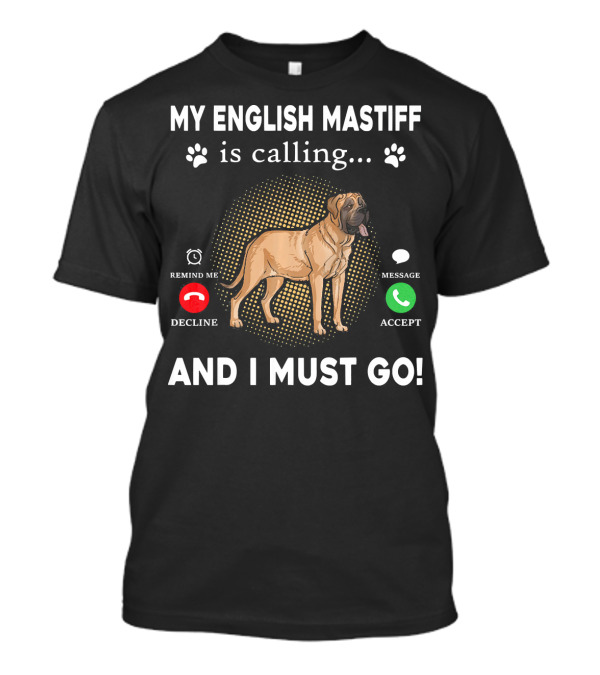My English Mastiff Is Calling Remind Me Decline Message Accept And I Must Go T-Shirt