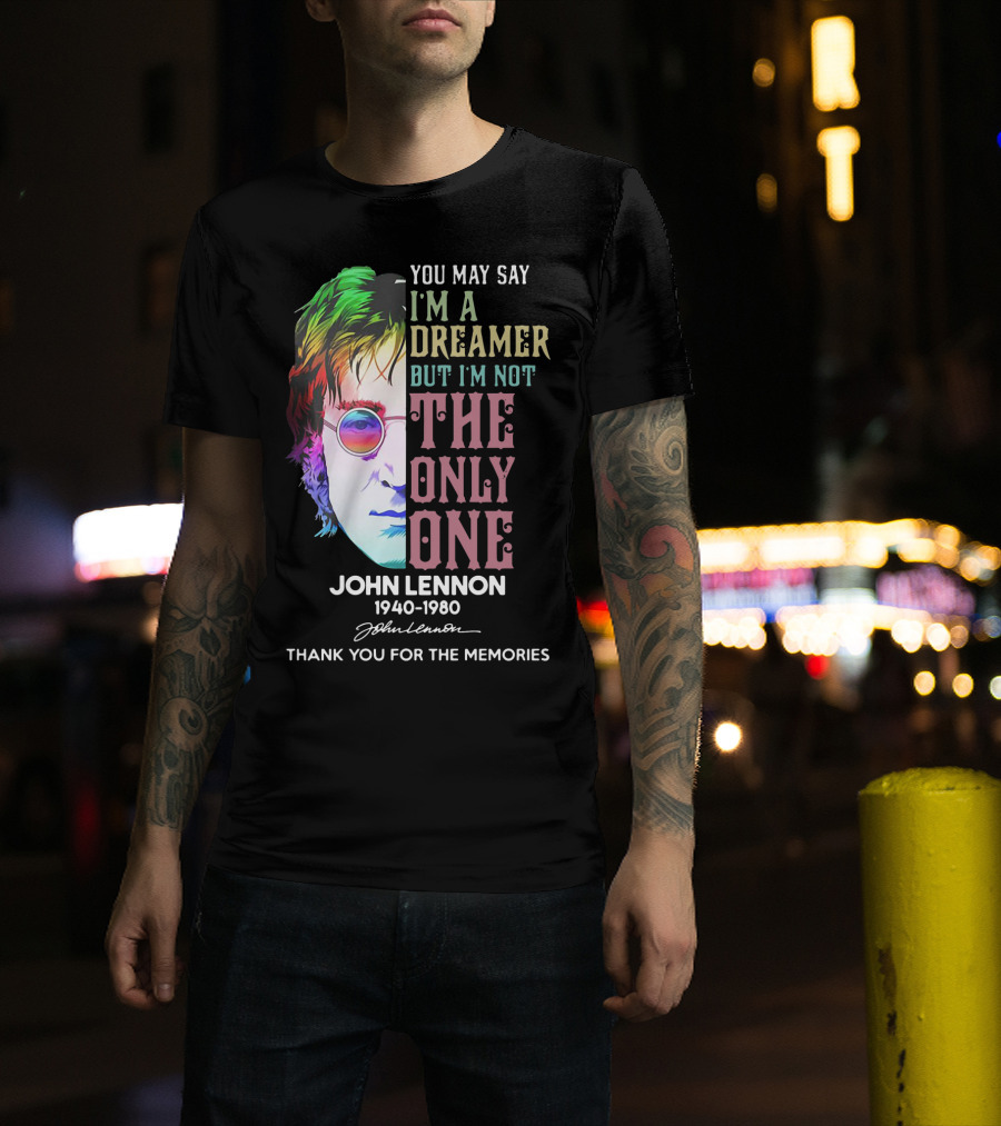 You May Say I'm A Dreamer But I'm Not The Only One John Lennon 1940-1980 Thank You For The Memories T-Shirt