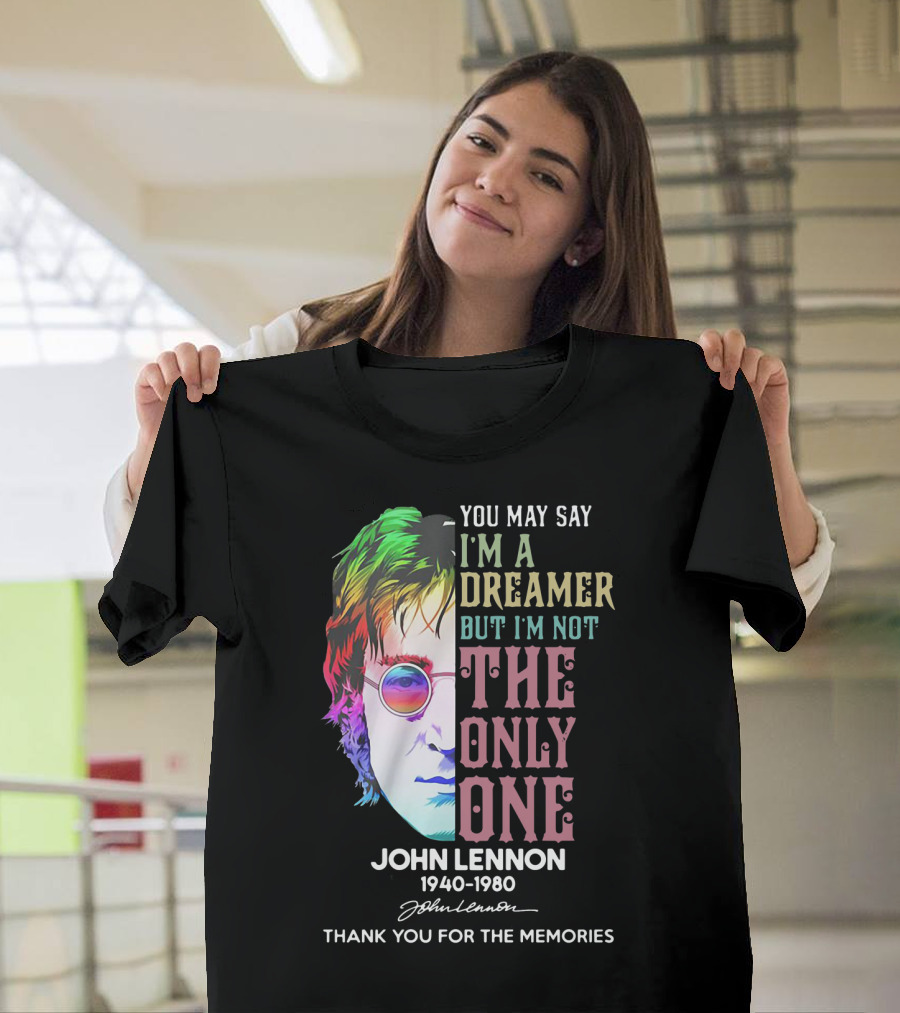 You May Say I'm A Dreamer But I'm Not The Only One John Lennon 1940-1980 Thank You For The Memories T-Shirt