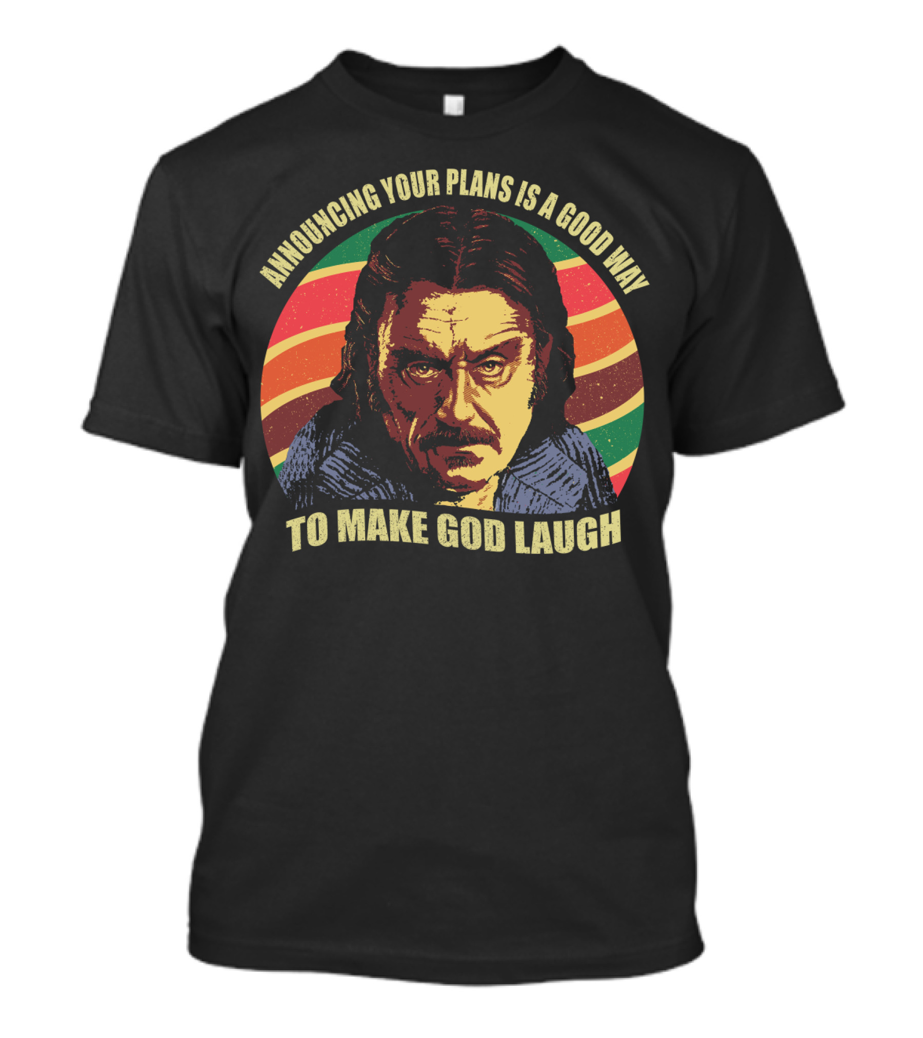 Announcing Your Plans Is A Good Way To Make God Laugh Ian Mcshane T-Shirt