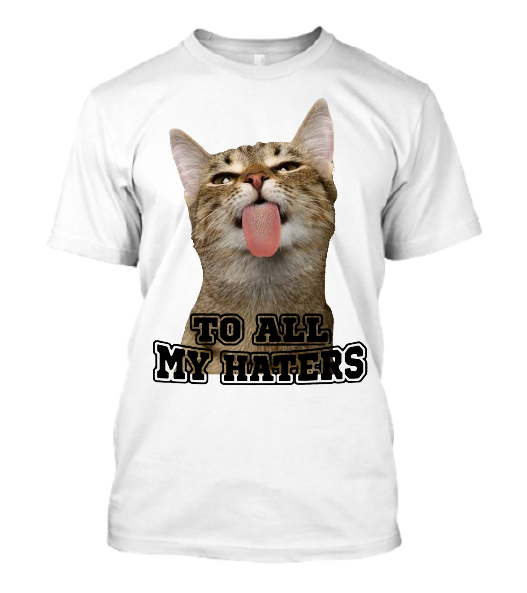 To All My Haters Cat Sticking Tongue Out T-Shirt