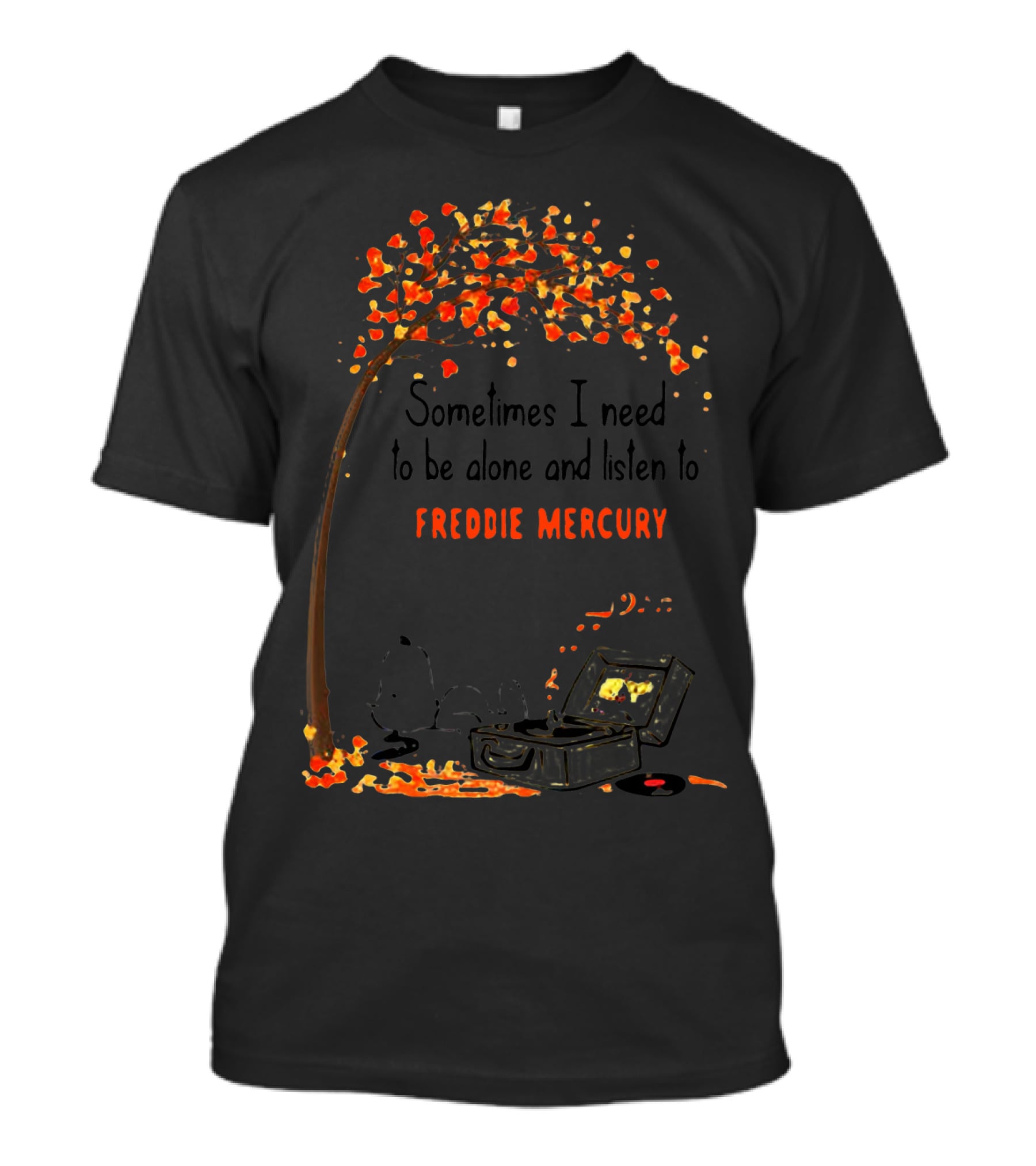 Sometimes I Need To Be Alone And Listen To Freddie Mercury T-Shirt