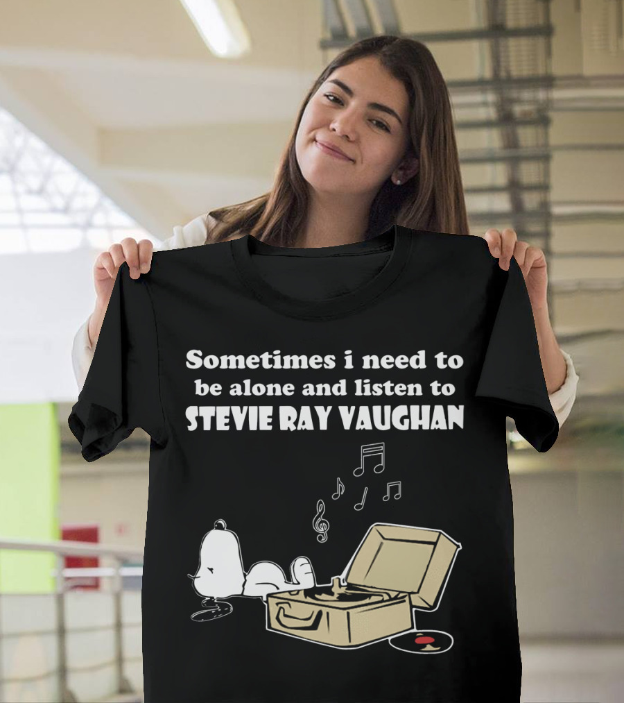 Sometimes I Need To Be Alone And Listen To Stevie Ray Vaughan Snoopy With Record Player And Music Notes T-Shirt