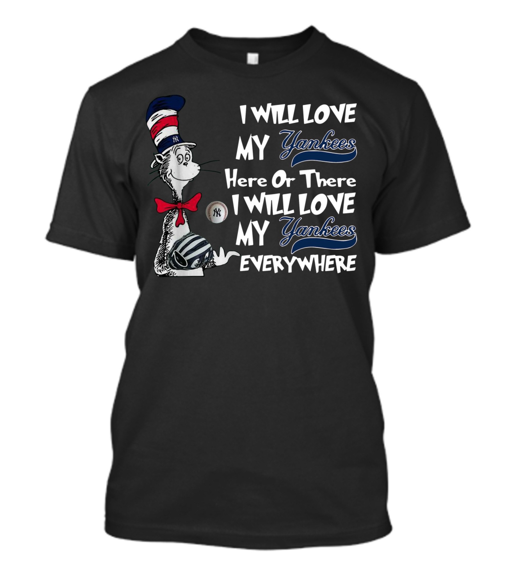 I Will Love My Yankees Here Or There Everywhere Dr Seuss Yankees Baseball T-Shirt