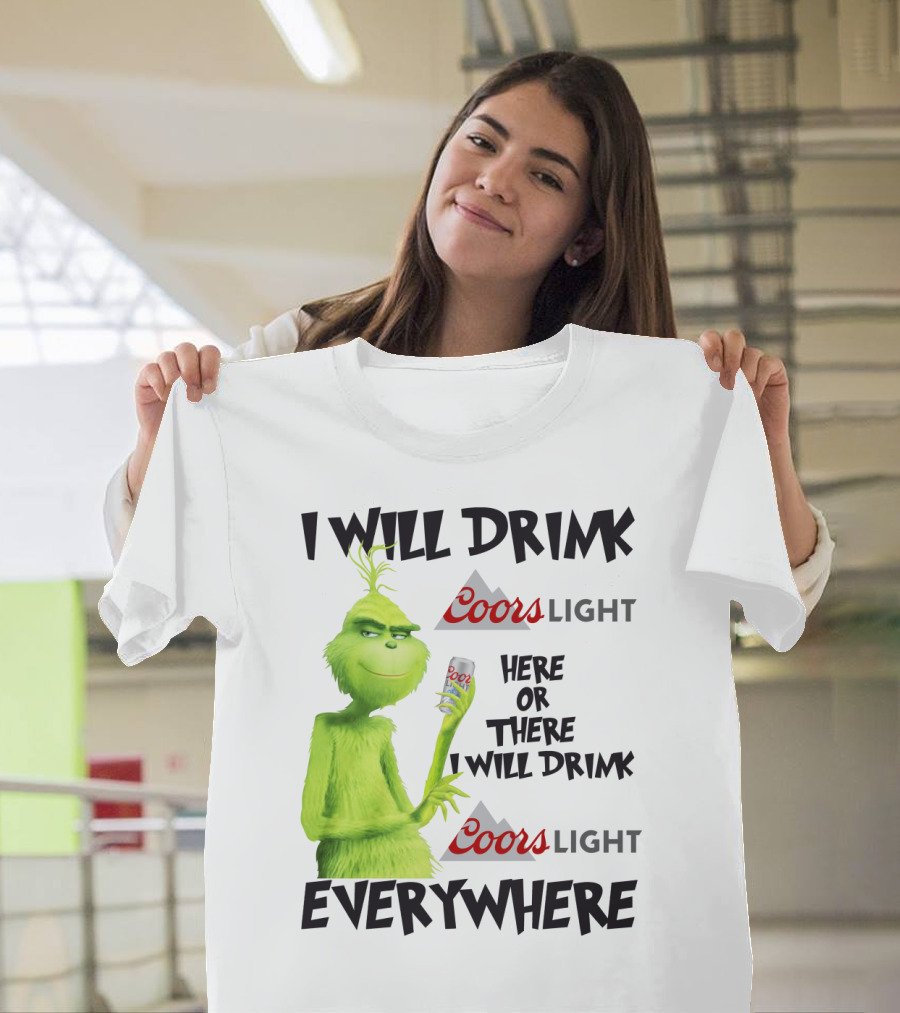 I Will Drink Coors Light Here Or There I Will Drink Coors Light Everywhere Grinch T-Shirt