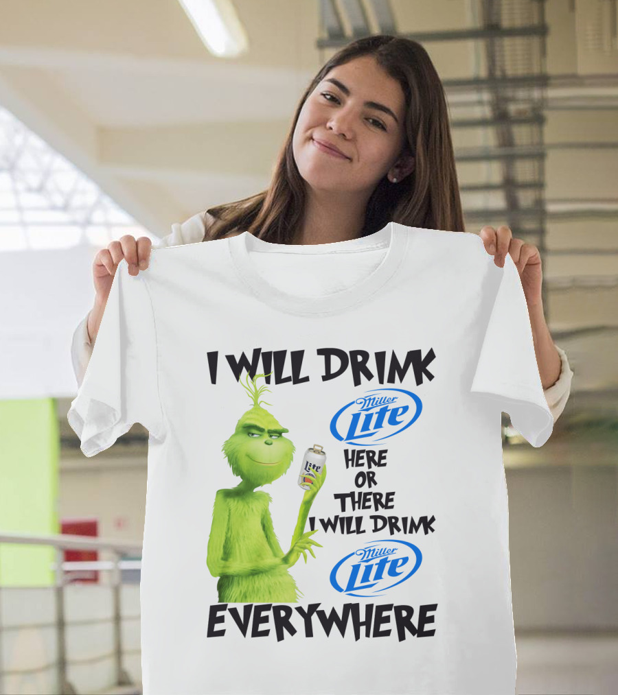 I Will Drink Miller Lite Here Or There Grinch Everywhere T-Shirt