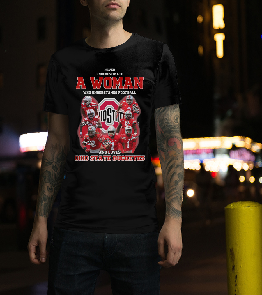 Never Underestimate A Woman Who Understands Football And Loves Ohio State Buckeyes Ohio State Logo And Players T-Shirt