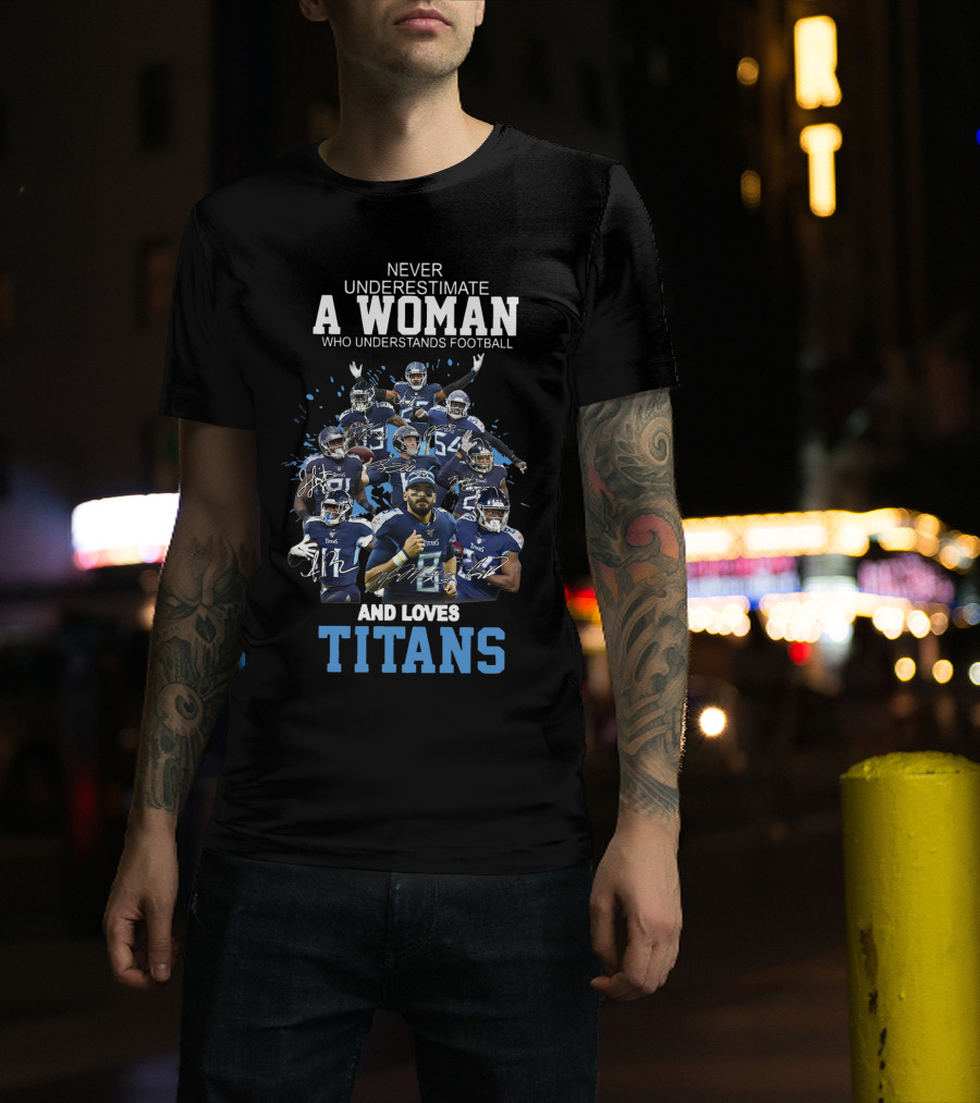 Never Underestimate A Woman Who Understands Football And Loves Titans Players Team T-Shirt