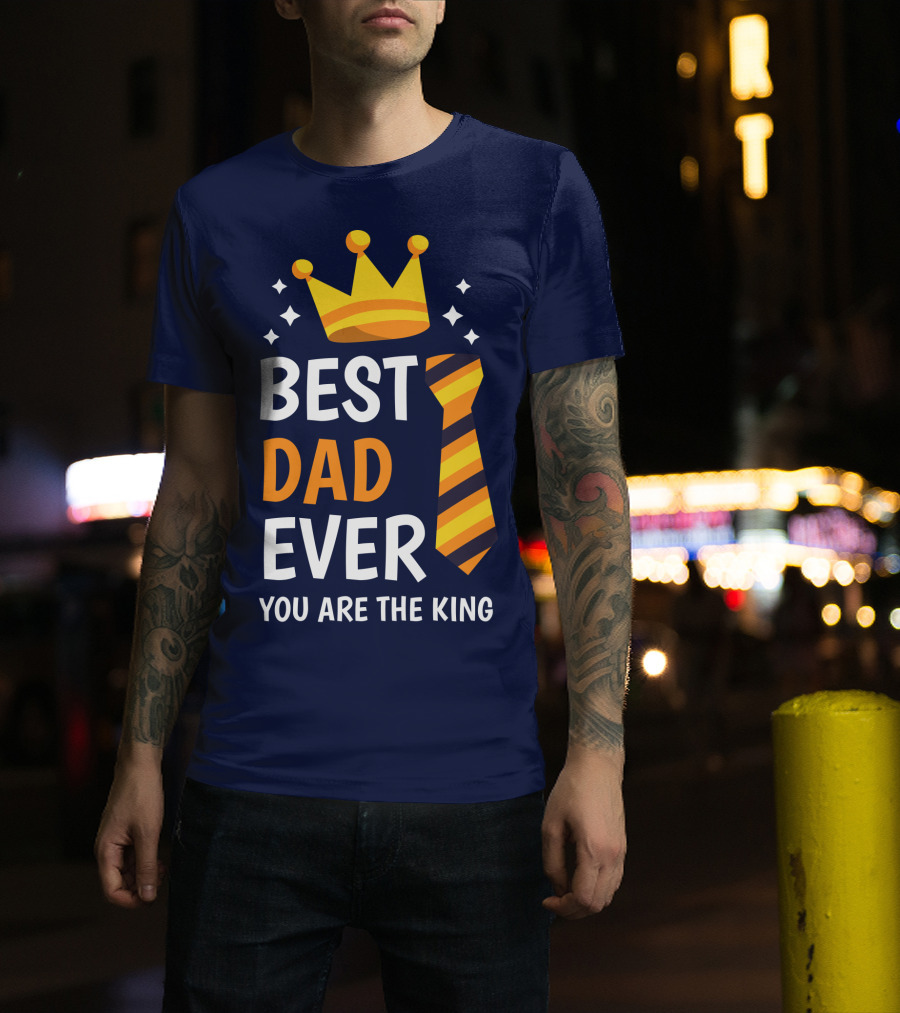 Best Dad Ever You Are The King With Crown And Tie T-Shirt