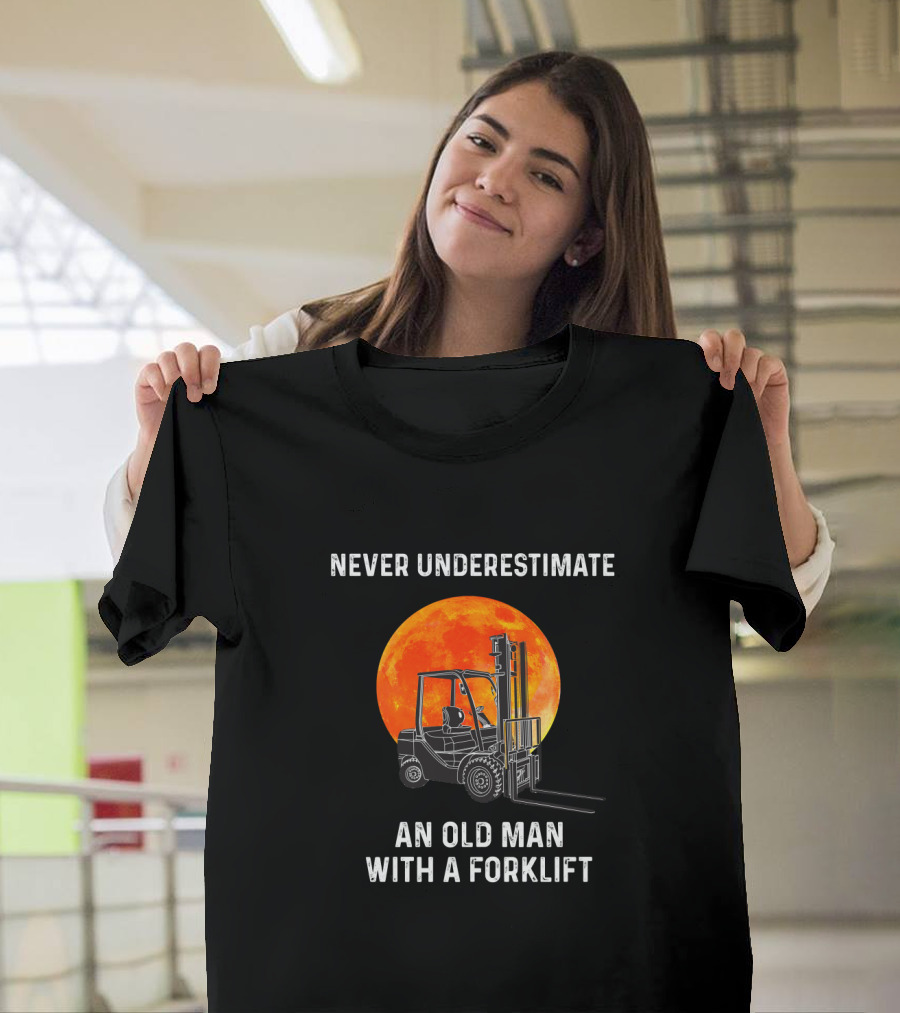 Never Underestimate An Old Man With A Forklift Full Moon Background T-Shirt