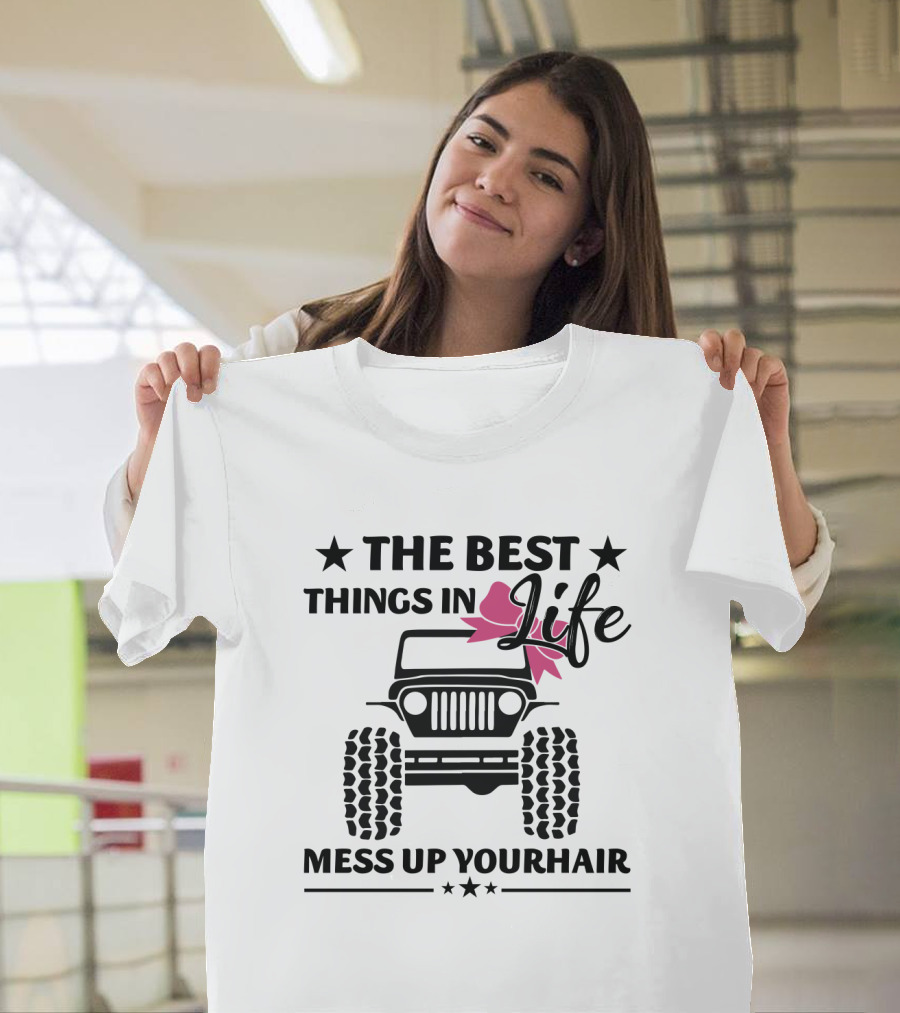 The Best Things In Life Mess Up Your Hair Jeep T-Shirt