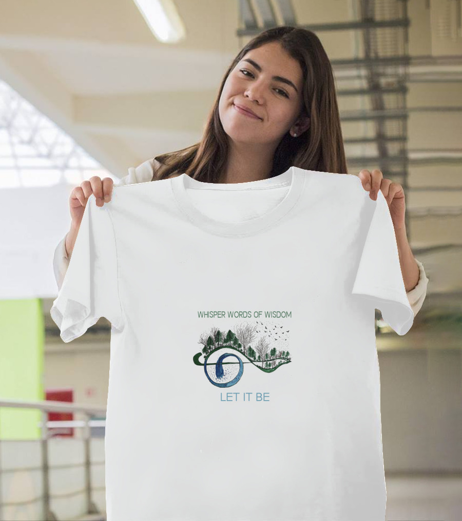 Whisper Words Of Wisdom Let It Be T-Shirt