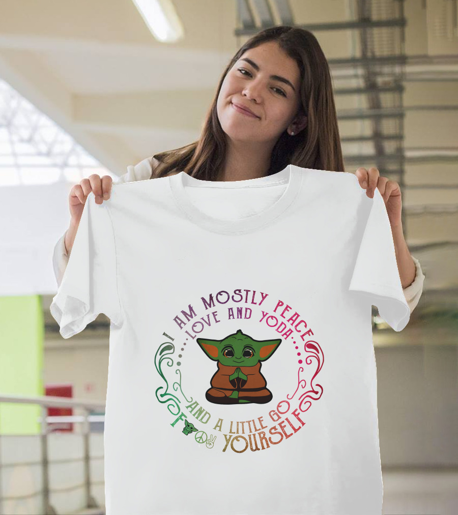I Am Mostly Peace Love and Yoda and a Little Go F Yourself T-Shirt