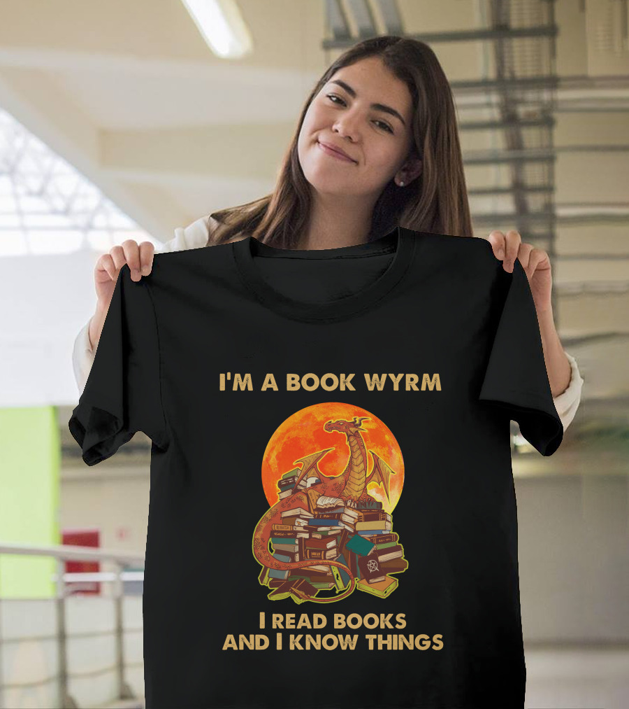 I'm A Book Wyrm I Read Books And I Know Things Dragon T-Shirt