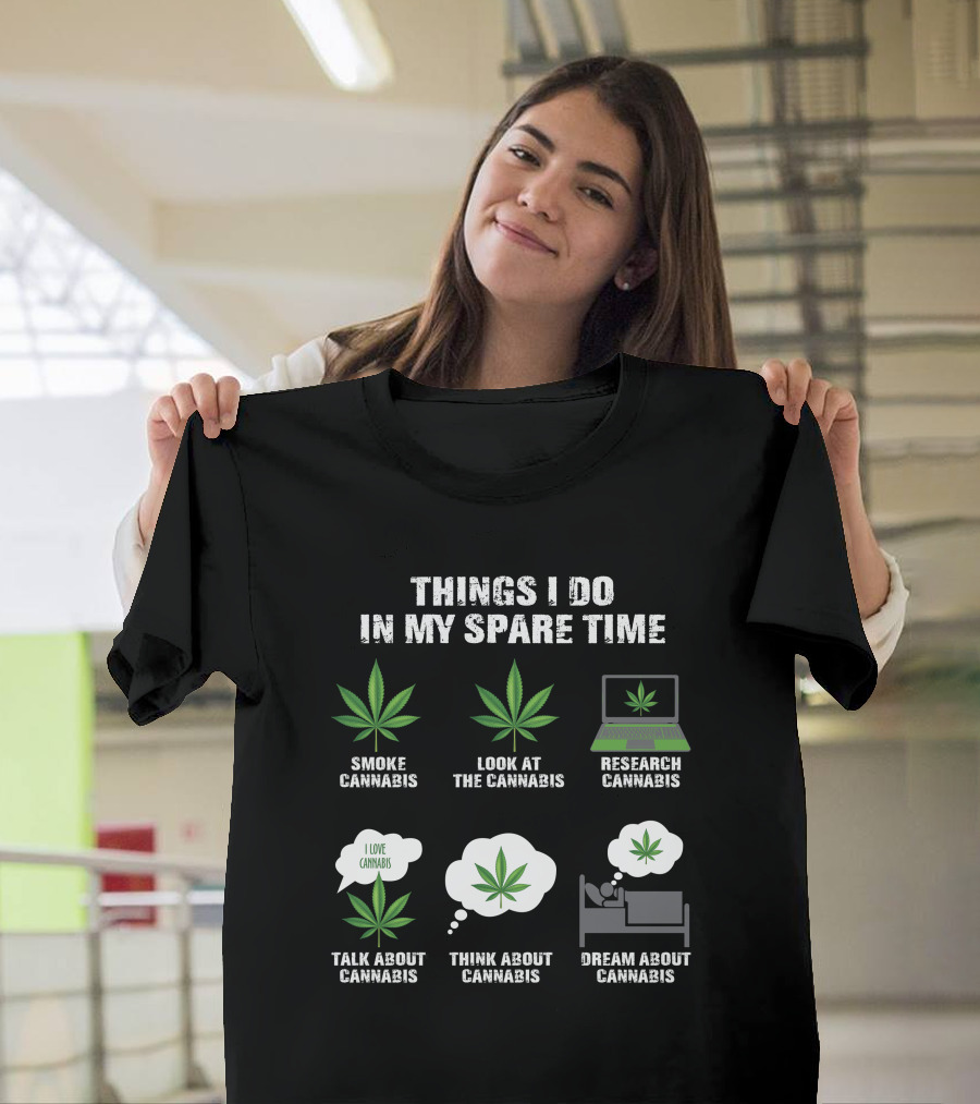 Things I Do in My Spare Time Smoke Look at Research Talk About Think About Dream About Cannabis T-Shirt