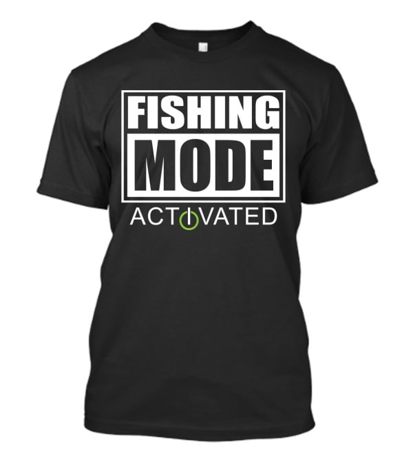 FISHING MODE ACTIVATED Power T-Shirt