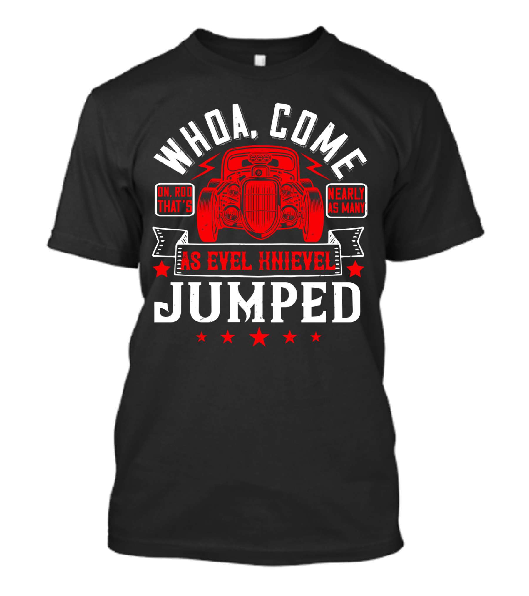 Whoa Come On Rod That's Nearly As Many As Evel Knievel Jumped Car Vintage Retro T-Shirt