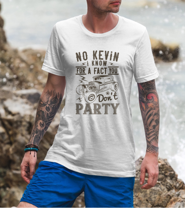 No Kevin I Know For A Fact You Don't Party Vintage Car T-Shirt