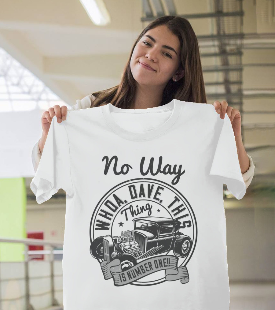No Way Whoa Dave This Thing Is Number One T-Shirt