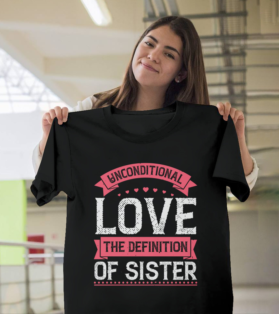 Unconditional Love The Definition Of Sister T-Shirt